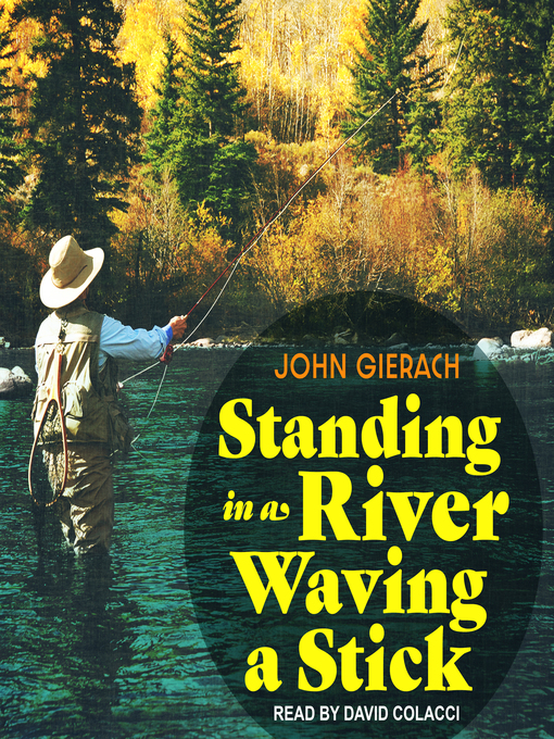 Title details for Standing in a River Waving a Stick by John Gierach - Available